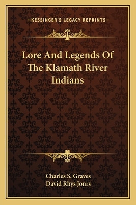 Lore and Legends of the Klamath River Indians by Graves, Charles S.