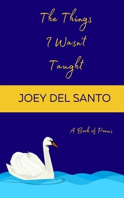 The Things I Wasn't Taught by Santo, Joey del