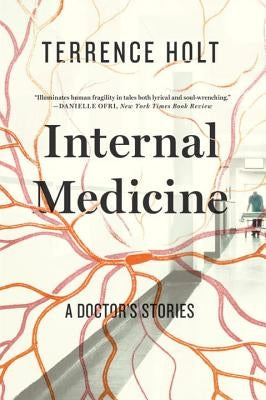 Internal Medicine: A Doctor's Stories by Holt, Terrence