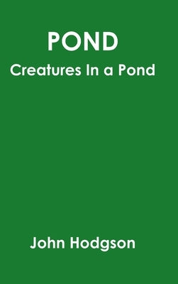 Pond: Creatures In A Pond by Hodgson, John