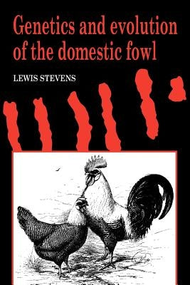 Genetics and Evolution of the Domestic Fowl by Stevens, Lewis