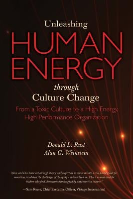 Unleashing Human Energy: From a Toxic Culture to a High Energy, High Performance Organization by Weinstein, Alan G.
