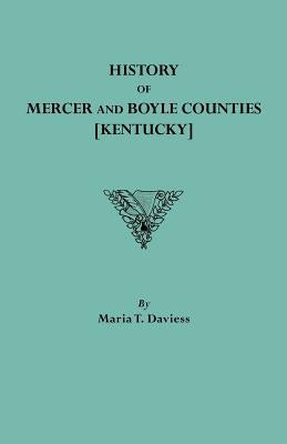 History of Mercer and Boyle Counties [Kentucky] by Daviess, Maria T.