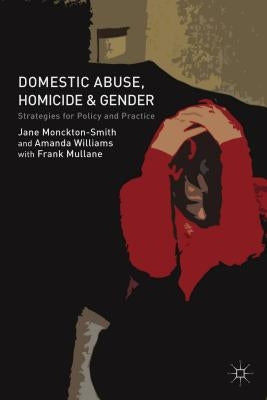 Domestic Abuse, Homicide and Gender: Strategies for Policy and Practice by Monckton-Smith, J.