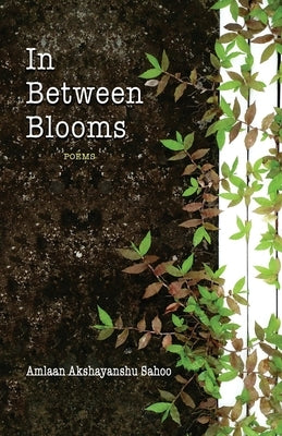 In Between Blooms by Sahoo, Amlaan Akshayanshu