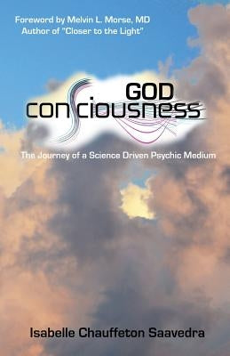 God Consciousness: The journey of a science driven psychic medium by Chauffeton Saavedra, Isabelle a.