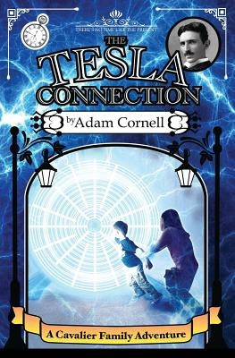 The Tesla Connection: A Cavalier Family Adventure by Cornell, Adam