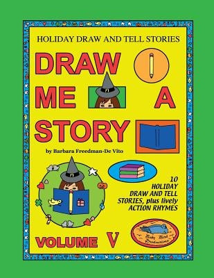 Holiday Draw and Tell Stories: Draw Me a Story Volume V by Freedman-De Vito, Barbara