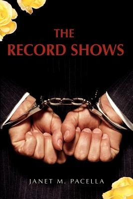 The Record Shows by Pacella, Janet M.