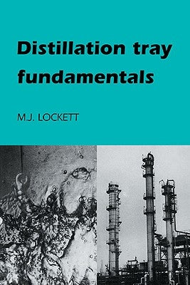 Distillation Tray Fundamentals by Lockett, M. J.