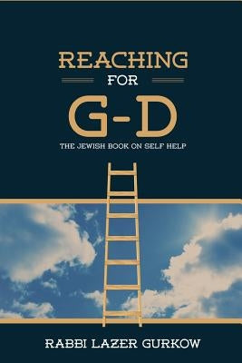 Reaching for G-d: The Jewish Book on Self Help by Gurkow, Rabbi Lazer