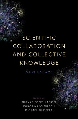 Scientific Collaboration and Collective Knowledge: New Essays by Boyer-Kassem, Thomas