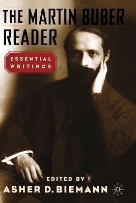 The Martin Buber Reader: Essential Writings by Biemann, A.