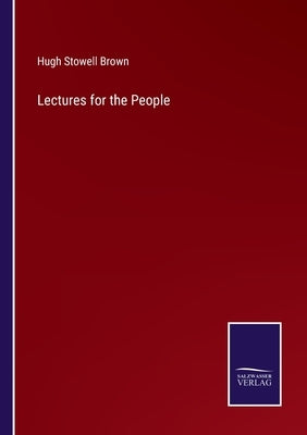 Lectures for the People by Brown, Hugh Stowell