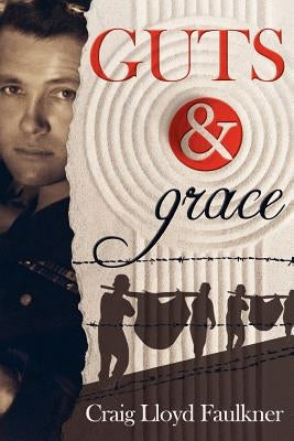 Guts & Grace: A story of survival, forgiveness, and spiritual awakening by Faulkner, Craig Lloyd