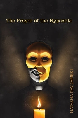 The Prayer of the Hypocrite by James I., Natasha Ray