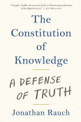 The Constitution of Knowledge: A Defense of Truth by Rauch, Jonathan