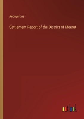 Settlement Report of the District of Meerut by Anonymous