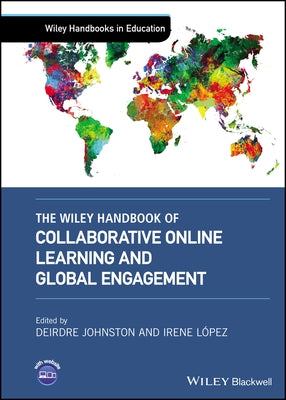 The Wiley Handbook of Collaborative Online Learning and Global Engagement by Johnston, Deirdre