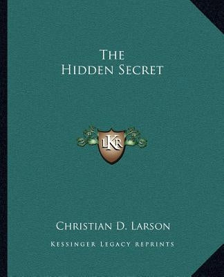 The Hidden Secret by Larson, Christian D.