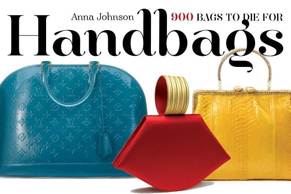 Handbags: 900 Bags to Die for by Johnson, Anna