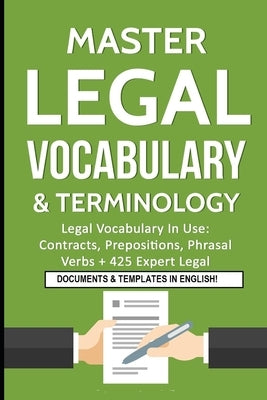 Master Legal Vocabulary & Terminology- Legal Vocabulary In Use: Contracts, Prepositions, Phrasal Verbs + 425 Expert Legal Documents & Templates in Eng by Law, IDM