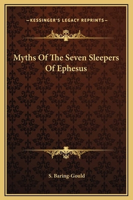 Myths of the Seven Sleepers of Ephesus by Baring-Gould, Sabine