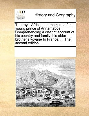 The Royal African: Or, Memoirs of the Young Prince of Annamaboe. Comprehending a Distinct Account of His Country and Family; His Elder Br by Multiple Contributors