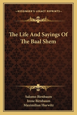 The Life and Sayings of the Baal Shem by Birnbaum, Salomo