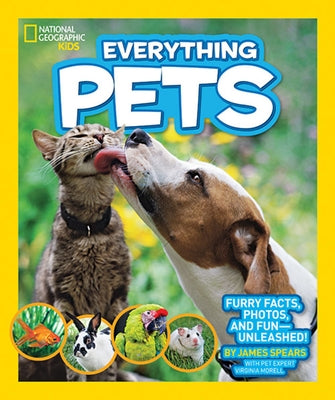 National Geographic Kids Everything Pets: Furry Facts, Photos, and Fun-Unleashed! by Spears, James