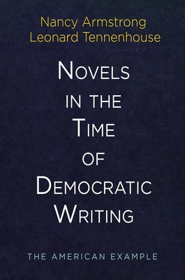Novels in the Time of Democratic Writing: The American Example by Armstrong, Nancy