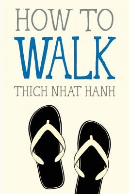 How to Walk by Nhat Hanh, Thich