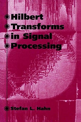 Hilbert Transforms in Signal Processing by Hahn, Stefan L.