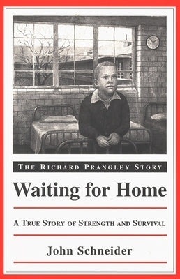 Waiting for Home: The Richard Prangley Story by Schneider, John