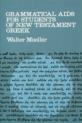 Grammatical AIDS for Students of New Testament Greek by Mueller, Walter