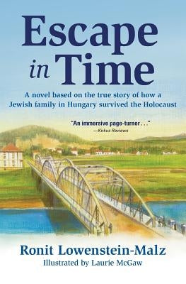 Escape in Time: A Novel Based on the True Story of How a Jewish Family in Hungary Survived the Holocaust by McGaw, Laurie