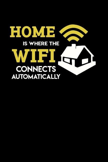 Home Is Where The Wifi Connects Automatically: 120 Pages I 6x9 I Dot Grid I Funny Computer Programmer & Gaming Gifts for Geeks by Notebooks, Funny