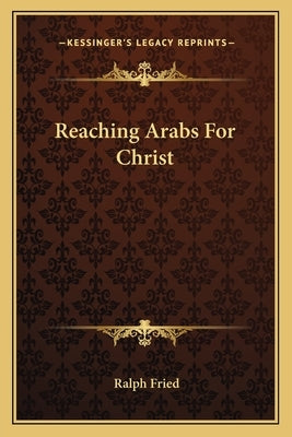 Reaching Arabs for Christ by Fried, Ralph