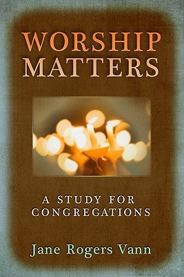 Worship Matters: A Study for Congregations by Vann, Jane Rogers