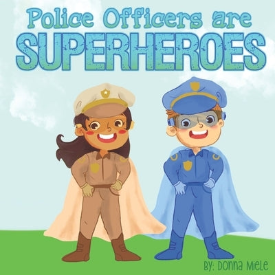 Police Officers are Superheroes by Miele, Donna