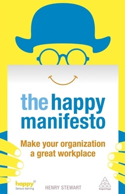 The Happy Manifesto: Make Your Organization a Great Workplace by Stewart, Henry