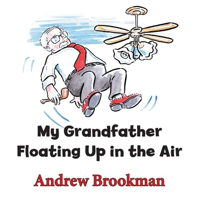 My Grandfather Floating Up in the Air by Brookman, Andrew