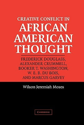 Creative Conflict in African American Thought by Moses, Wilson Jeremiah
