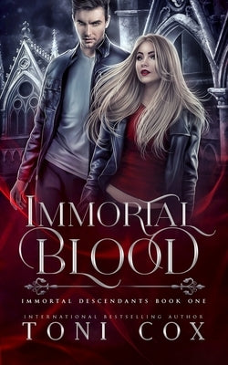 Immortal Blood: Book 1 of The Immortal Descendants by Cox, Toni