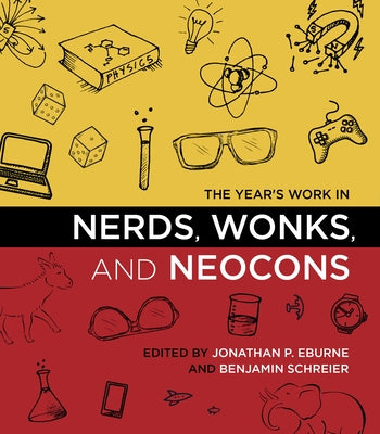 The Year's Work in Nerds, Wonks, and Neocons by Eburne, Jonathan P.