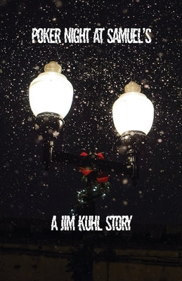 Poker Night at Samuel's: A Jim Kuhl story by Kuhl, Jim