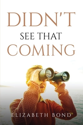 Didn't See That Coming by Elizabeth Bond