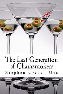The Last Generation of Chainsmokers by Uys, Stephen Creagh