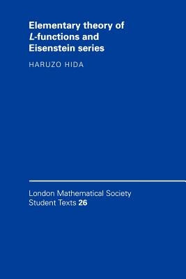 Elementary Theory of L-Functions and Eisenstein Series by Hida, Haruzo