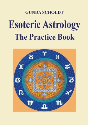 Esoteric Astrology: The Practice Book by Scholdt, Gunda